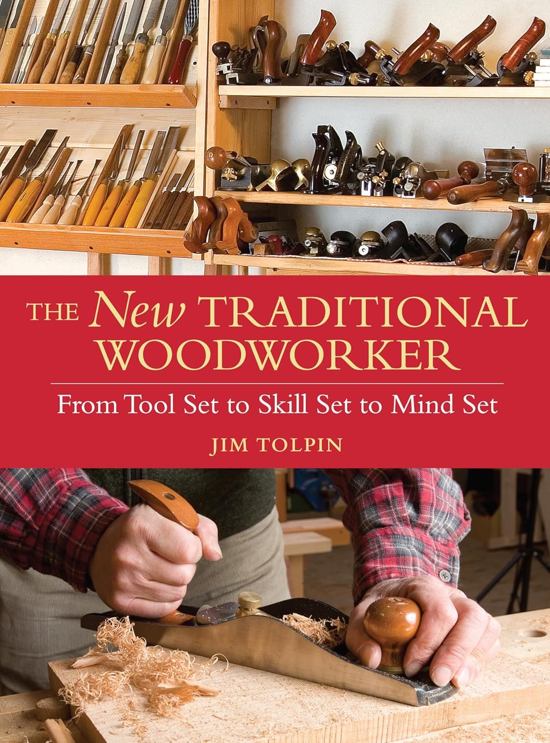 The New Traditional Woodworker: A Practical Guide to Tools, Skills, and Mindset